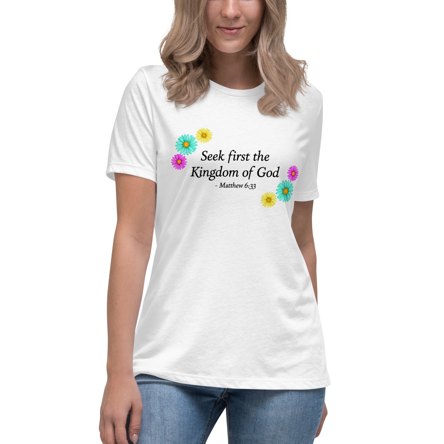Seek First The Kingdom of God, Matthew 6:33, Flower Women's Relaxed T-Shirt in White mockup