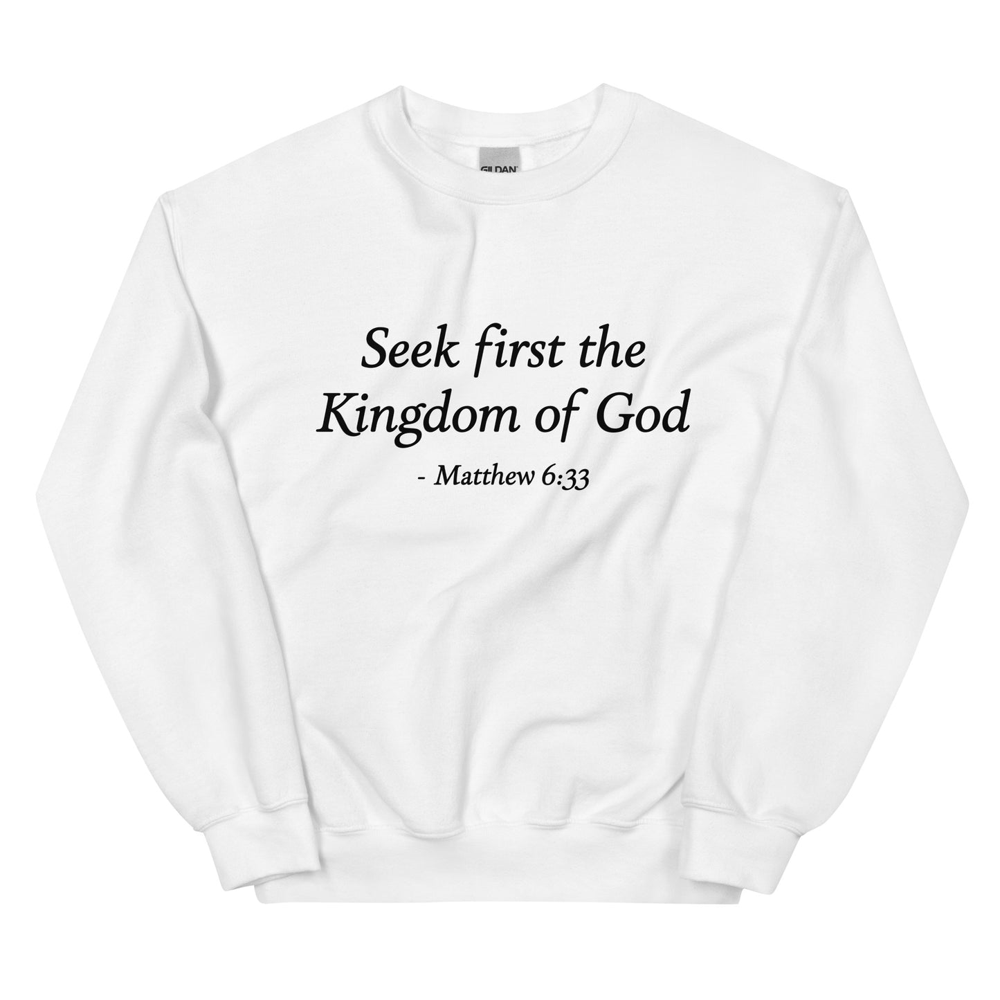 Seek First the Kingdom of God, Matthew 6:33, Women's Sweatshirt - Unisex Fit