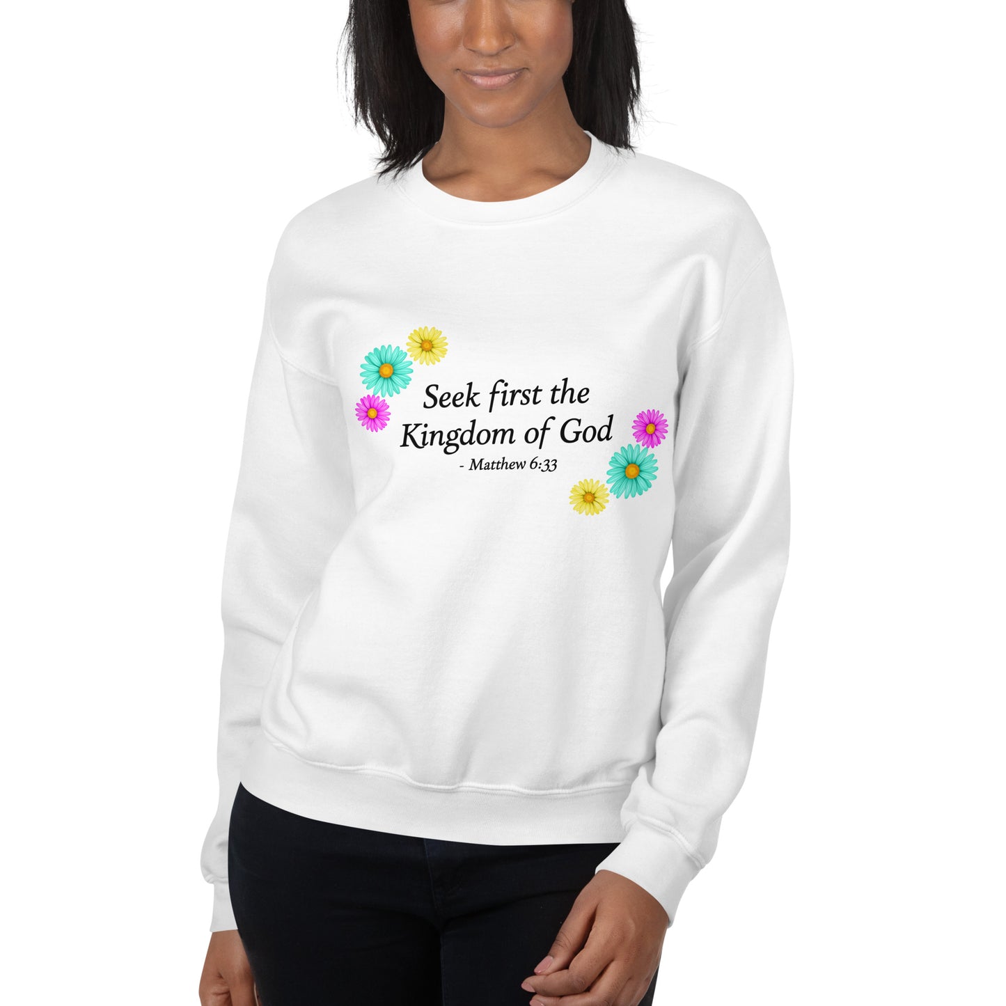 Seek First The Kingdom Of God, Matthew 6:33, Flower Sweatshirt in white