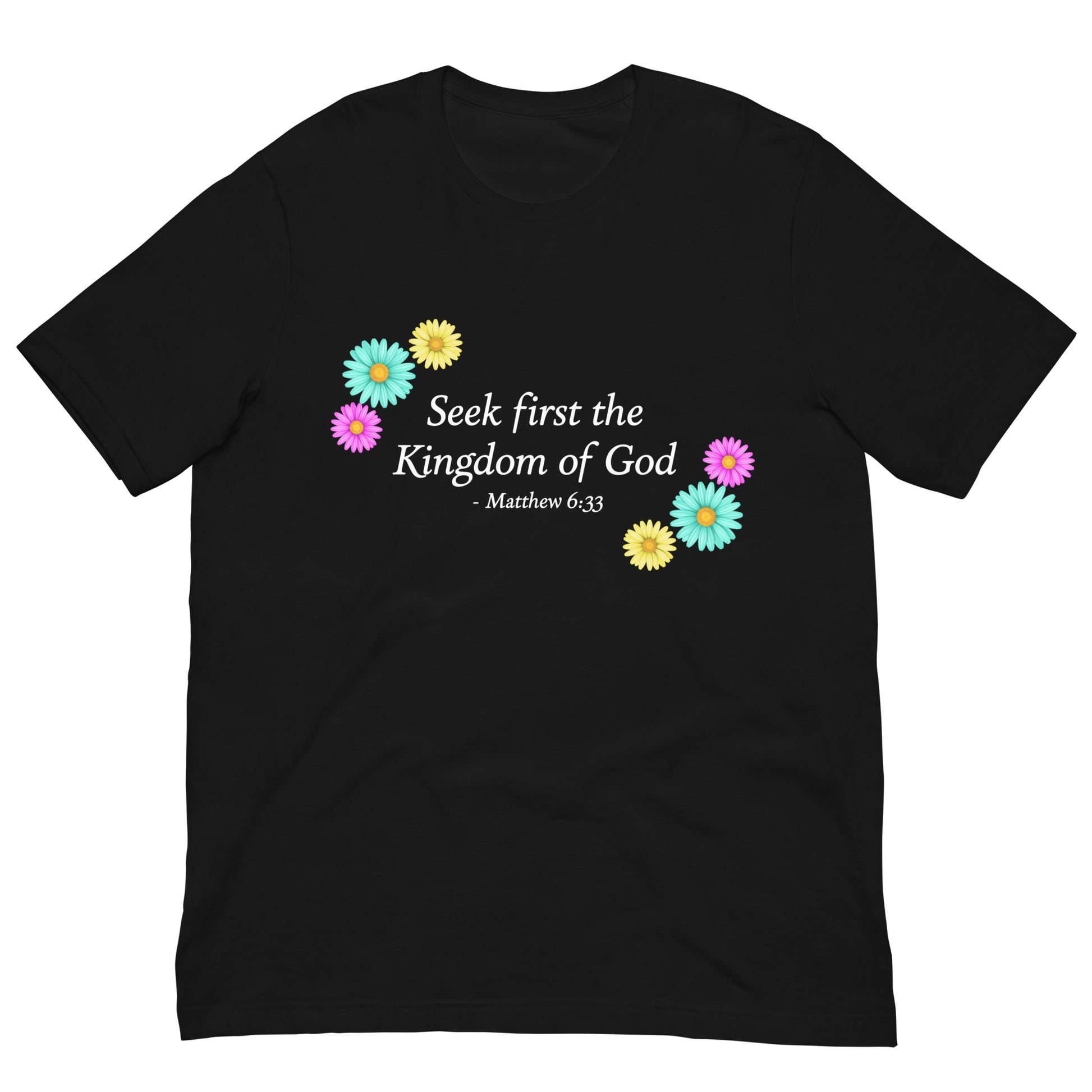 Seek First the Kingdom of God Matthew 6:33 Christian unisex flower t-shirt front view in black