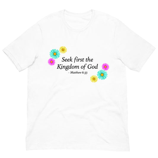 Seek First the Kingdom of God Matthew 6:33 Christian unisex t-shirt with flowers front view in white