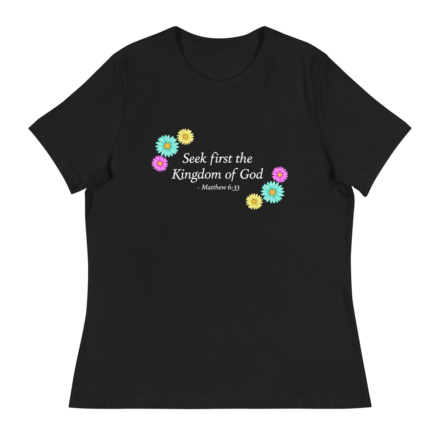 Seek First the Kingdom of God, Matthew 6:33, Women's Relaxed T-Shirt with flowers in black