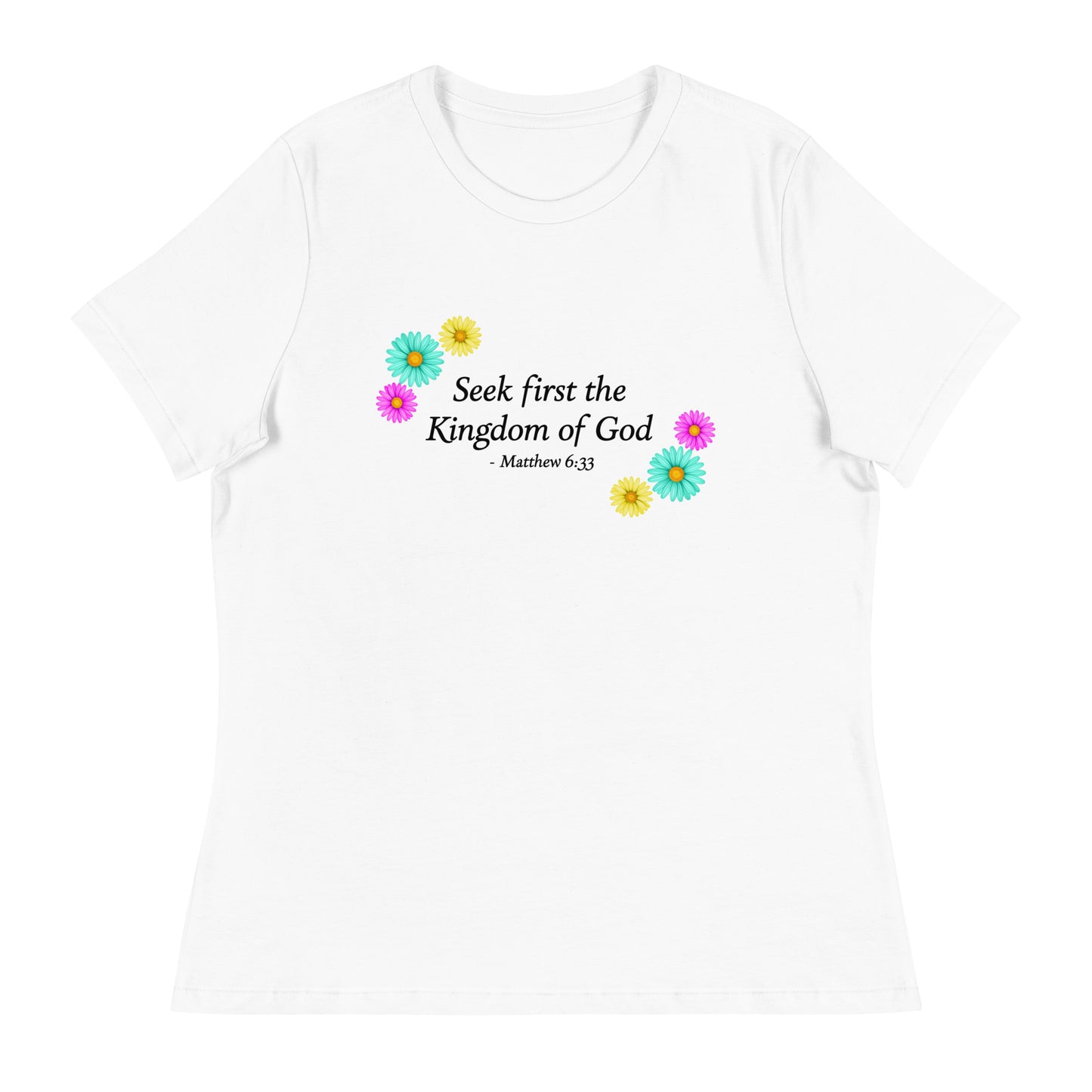 Seek First The Kingdom of God, Matthew 6:33, Flower Women's Relaxed T-Shirt in White