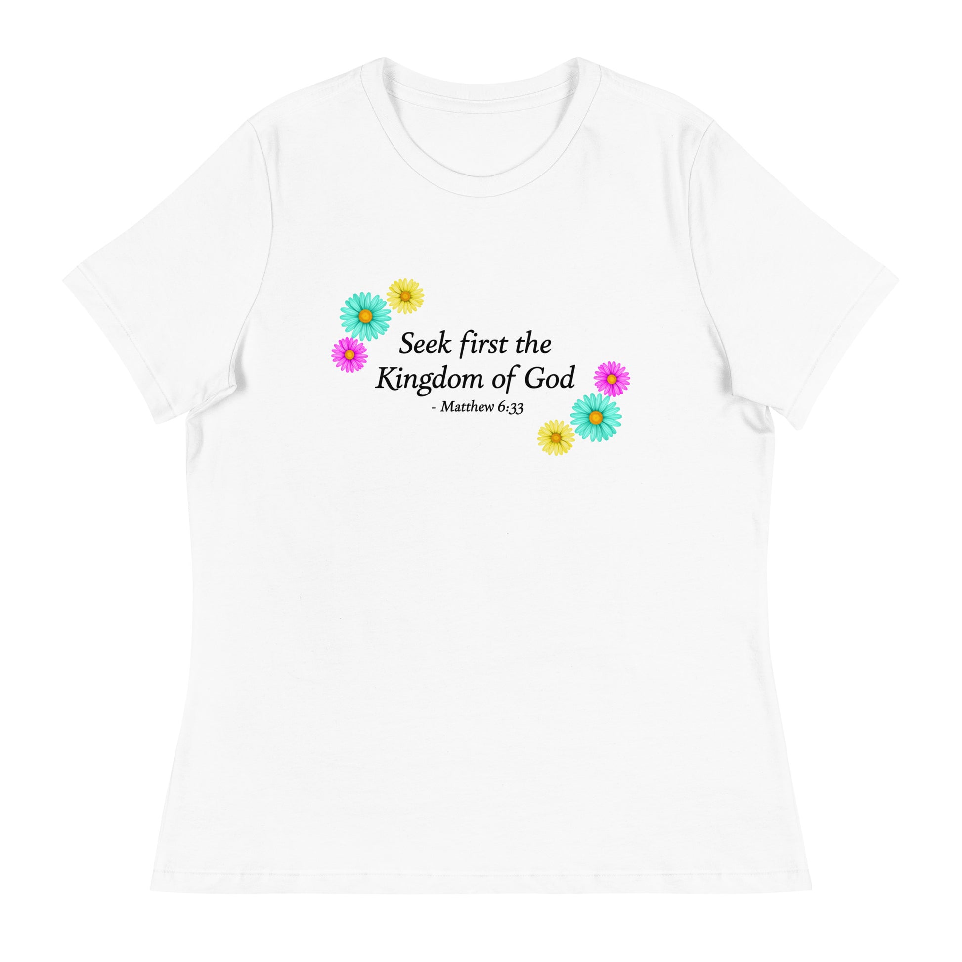 Seek First The Kingdom of God, Matthew 6:33, Flower Women's Relaxed T-Shirt in White